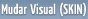 Visual do Site (alterar SKIN)