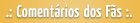 Coment�rios dos F�s