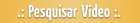 Pesquisar V�deo