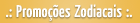 Promo��es Zodiacais