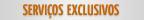 Servi�os Exclusivos