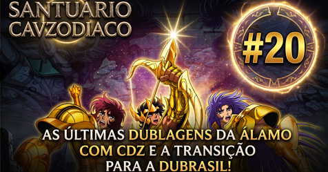 Santu�rio CavZodiaco #20: As �ltimas dublagens da �lamo com CDZ e a transi��o para a Dubrasil!