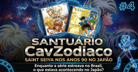 Santu�rio CavZodiaco #4: Saint Seiya nos anos 90 no Jap�o + Bate-Papo sobre CDZ!